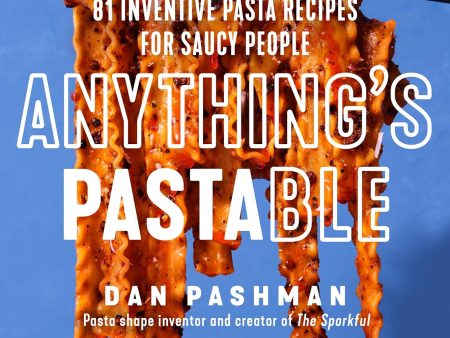 Anything s Pastable: 81 Inventive Pasta Recipes for Saucy People (Dan Pashman) *Signed* Online