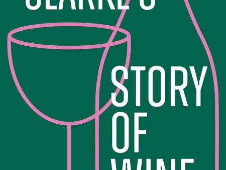 Oz Clarke’s Story of Wine: 8000 Years, 100 Bottles (Oz Clarke) Discount